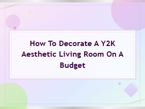 Budget-Friendly Y2k Aesthetic Living Room Decor Ideas