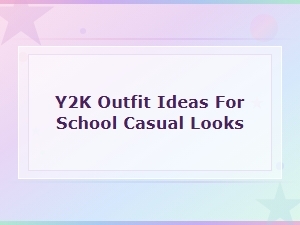 Y2k Outfit Ideas for School Casual Looks You'll Love Wearing