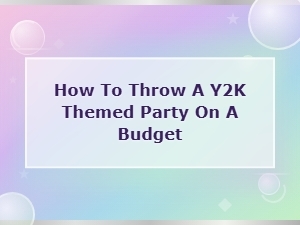 How to Throw an Epic Y2k Themed Party on a Budget You'll Love